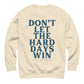 dont let the hard days win crewnweck sweatshirt beige