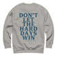 dont let the hard days win crewnweck sweatshirt carbon grey