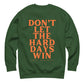 dont let the hard days win crewnweck sweatshirt forest green