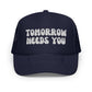 Tomorrow Needs You Trucker Hat