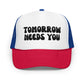 Tomorrow Needs You Trucker Hat