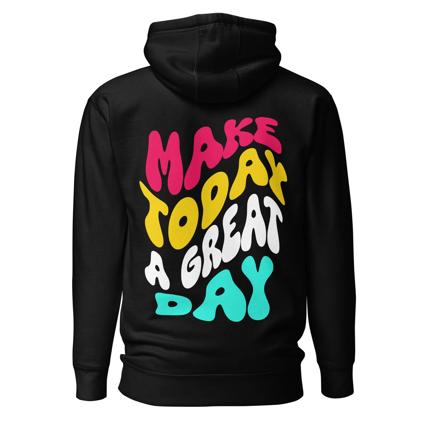 Make Today A Great Day Hooded Sweatshirt