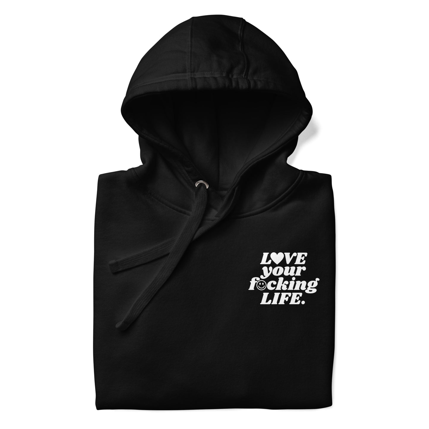 Love Your Fucking Life Hooded Sweatshirt