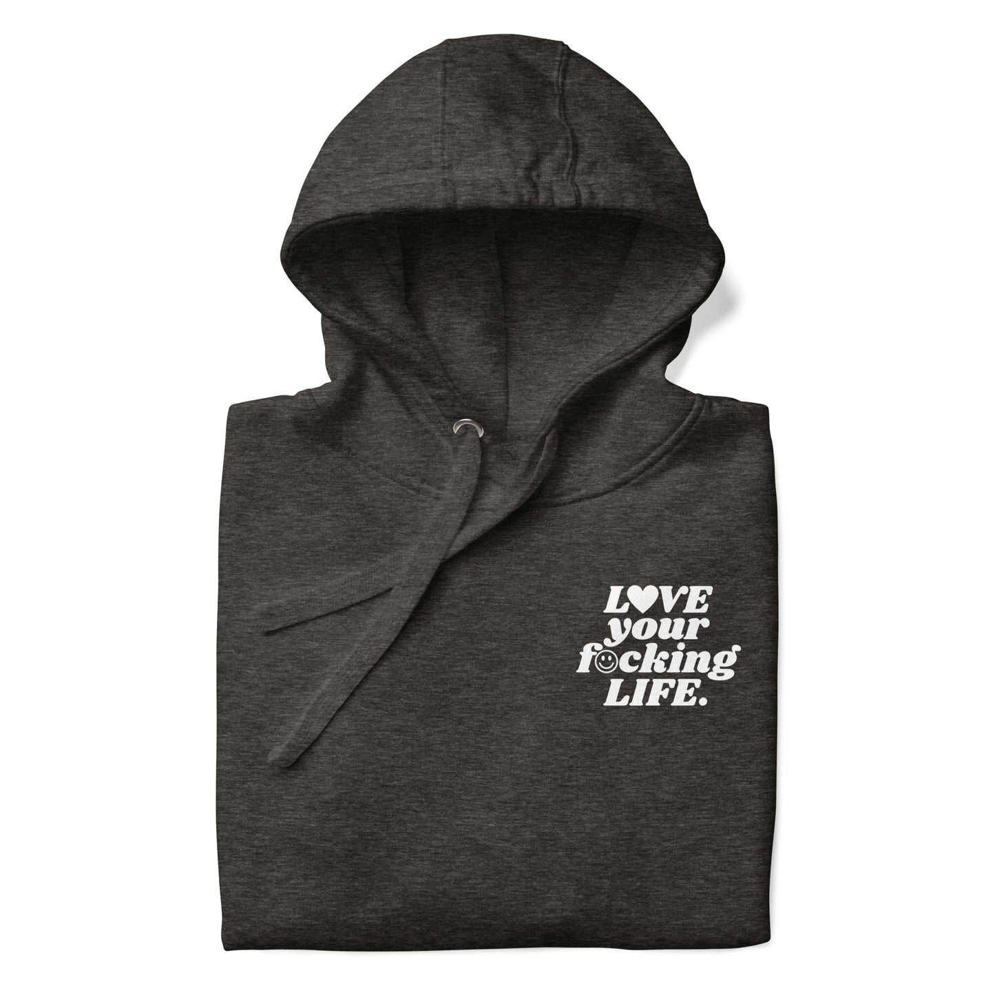 Love Your Fucking Life Hooded Sweatshirt