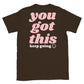 you got this keep going tee jaye apparel dark chocolate brown
