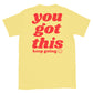 you got this keep going tee jaye apparel yellow sun