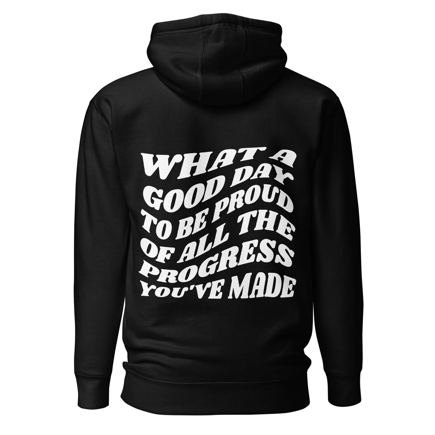 What A Good Day To Be Proud Of All The Progress You've Made Hooded Sweatshirt