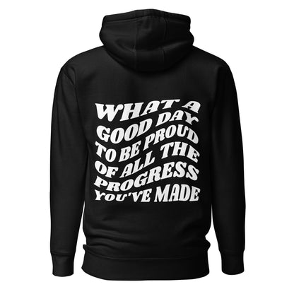 What A Good Day To Be Proud Of All The Progress You've Made Hooded Sweatshirt