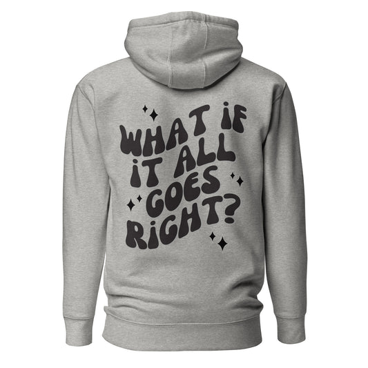 What If It All Goes Right Hooded Sweatshirt