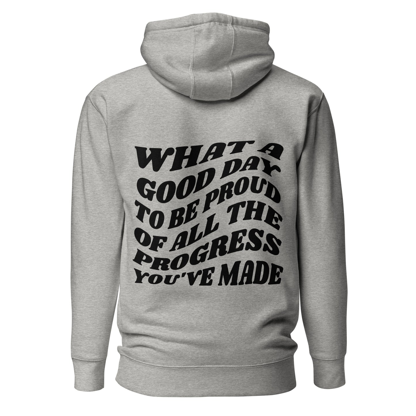 What A Good Day To Be Proud Of All The Progress You've Made Hooded Sweatshirt