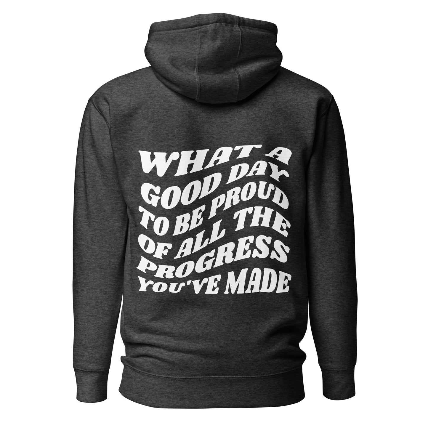 What A Good Day To Be Proud Of All The Progress You've Made Hooded Sweatshirt