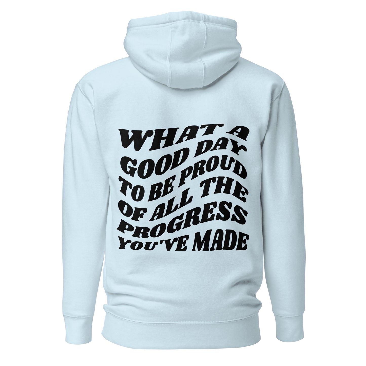 What A Good Day To Be Proud Of All The Progress You've Made Hooded Sweatshirt