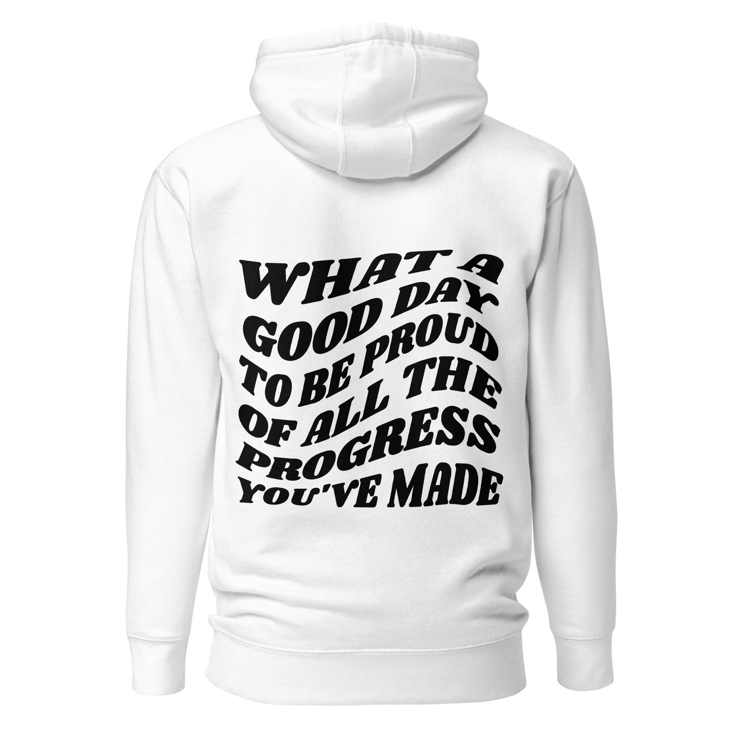 What A Good Day To Be Proud Of All The Progress You've Made Hooded Sweatshirt