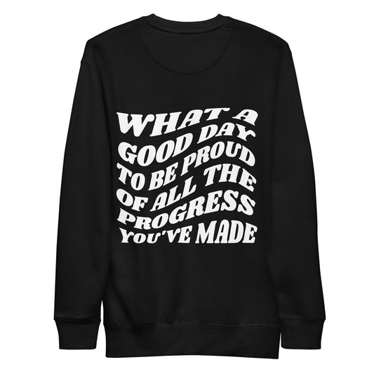 What A Good Day To Be Proud Of All The Progress You've Made Crewneck Sweatshirt