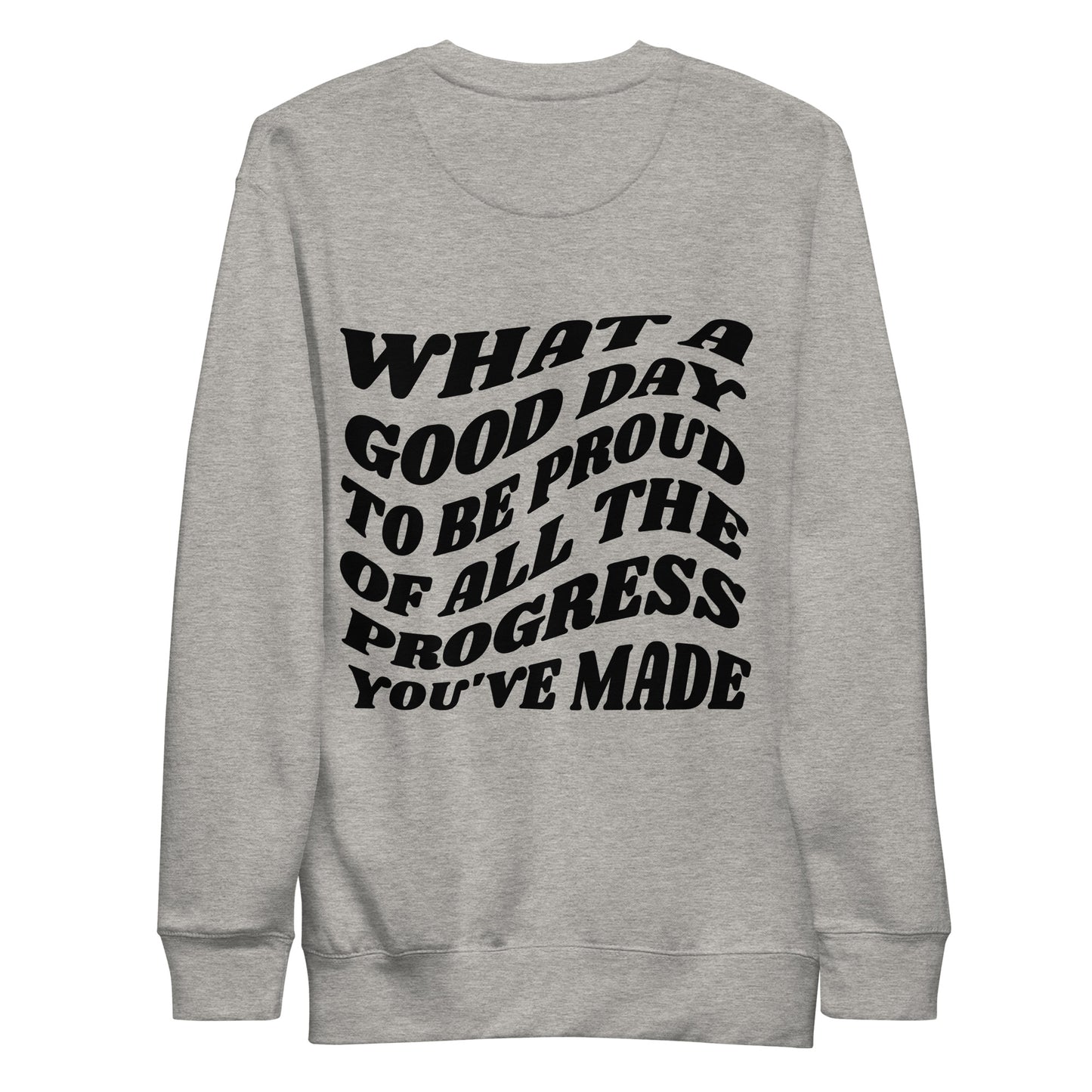 What A Good Day To Be Proud Of All The Progress You've Made Crewneck Sweatshirt