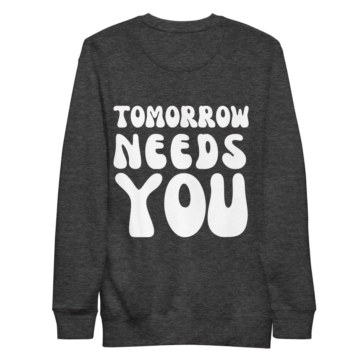 Tomorrow Needs You Crewneck Sweatshirt