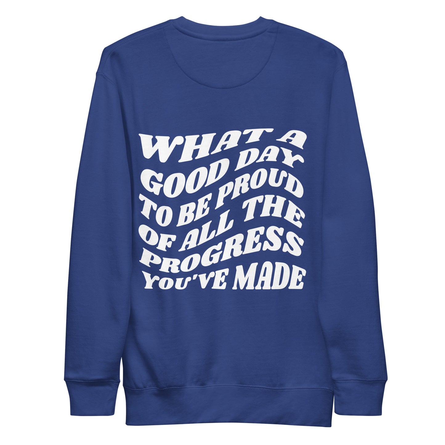 What A Good Day To Be Proud Of All The Progress You've Made Crewneck Sweatshirt