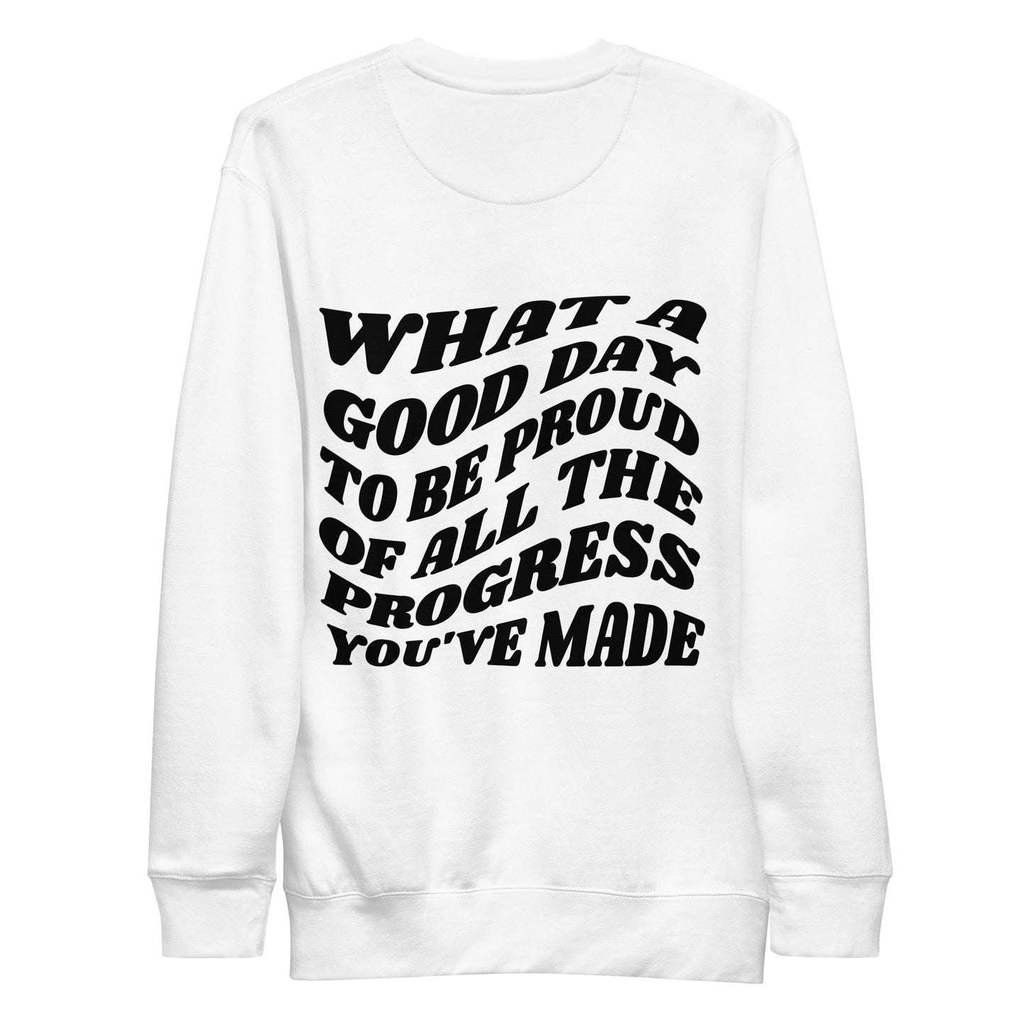 What A Good Day To Be Proud Of All The Progress You've Made Crewneck Sweatshirt